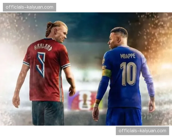 I组法国挪威焦点对决 姆巴佩哈兰德直接对话引关注